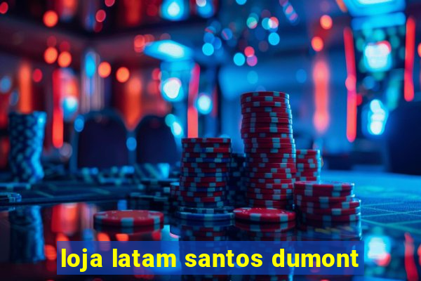 loja latam santos dumont